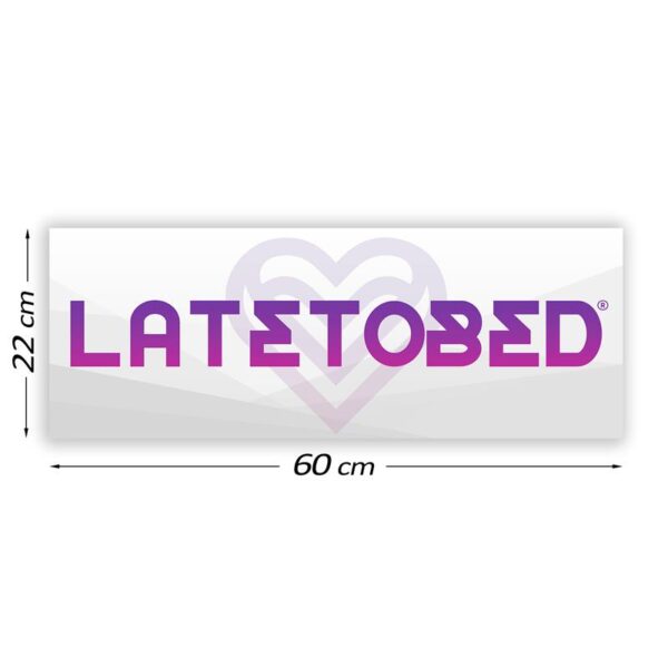PROMOTIONAL SIGN LATETOBED 60 CM X 22 CM